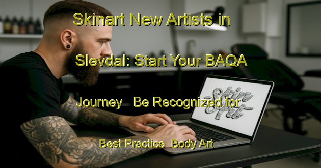 Skinart New Artists in Slevdal: Start Your BAQA Journey - Be Recognized for Best Practice | Body Art Qualification Authority | BAQA-Norway