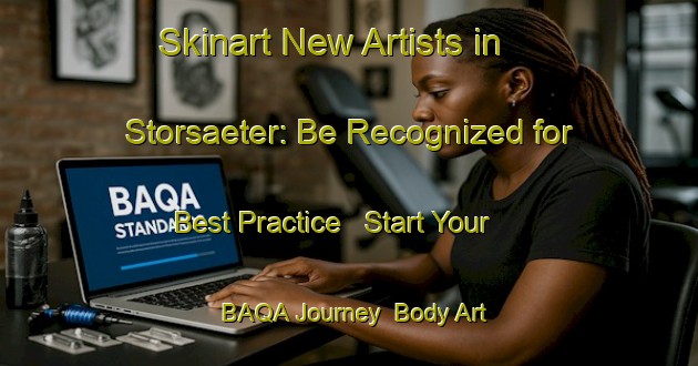 Skinart New Artists in Storsaeter: Be Recognized for Best Practice - Start Your BAQA Journey | Body Art Qualification Authority | BAQA-Norway