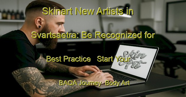 Skinart New Artists in Svartsaetra: Be Recognized for Best Practice - Start Your BAQA Journey | Body Art Qualification Authority | BAQA-Norway