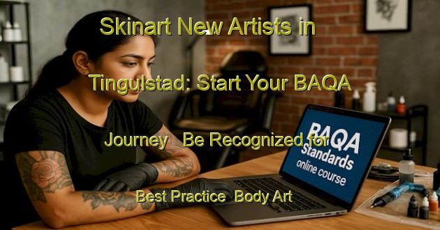 Skinart New Artists in Tingulstad: Start Your BAQA Journey - Be Recognized for Best Practice | Body Art Qualification Authority | BAQA-Norway