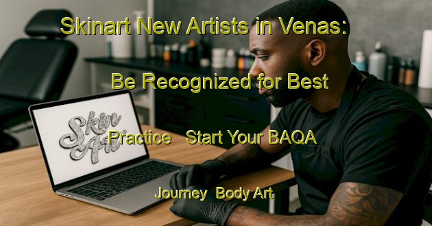 Skinart New Artists in Venas: Be Recognized for Best Practice - Start Your BAQA Journey | Body Art Qualification Authority | BAQA-Norway