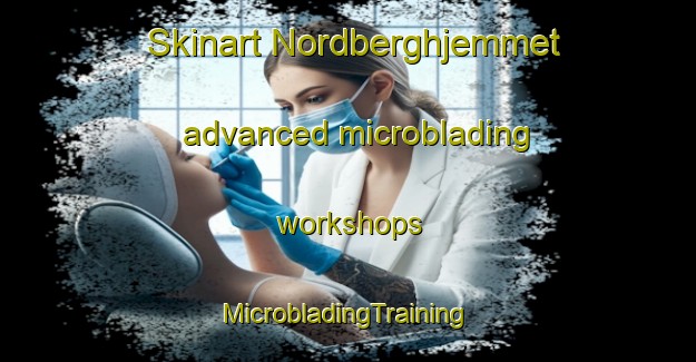 Skinart Nordberghjemmet advanced microblading workshops | #MicrobladingTraining #MicrobladingClasses #SkinartTraining-Norway