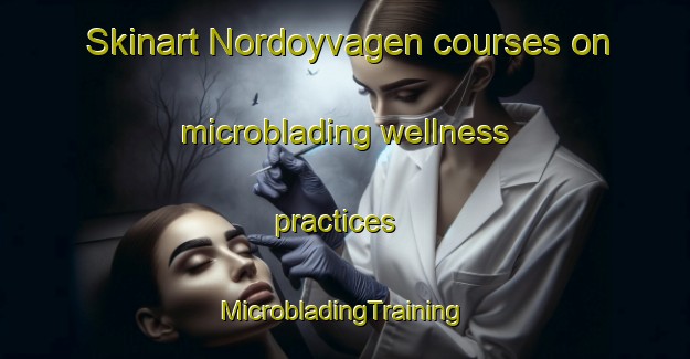 Skinart Nordoyvagen courses on microblading wellness practices | #MicrobladingTraining #MicrobladingClasses #SkinartTraining-Norway