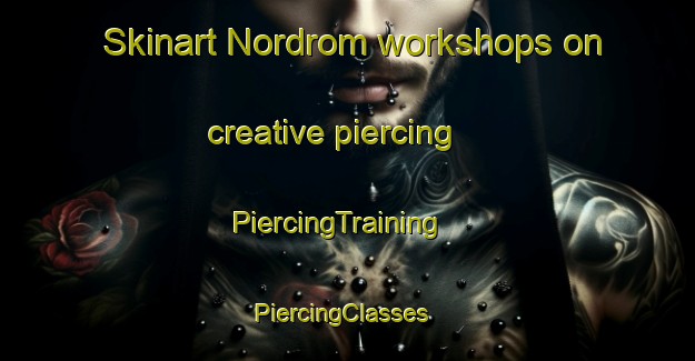 Skinart Nordrom workshops on creative piercing | PiercingTraining | PiercingClasses | SkinartTraining-Norway