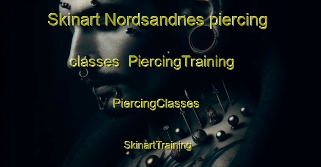 Skinart Nordsandnes piercing classes | PiercingTraining | PiercingClasses | SkinartTraining-Norway