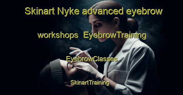 Skinart Nyke advanced eyebrow workshops | EyebrowTraining | EyebrowClasses | SkinartTraining-Norway