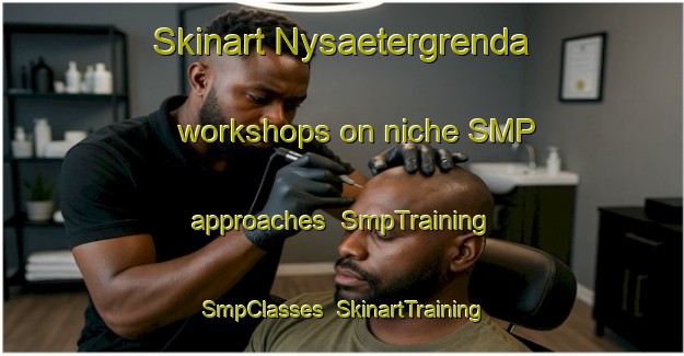 Skinart Nysaetergrenda workshops on niche SMP approaches | SmpTraining | SmpClasses | SkinartTraining-Norway