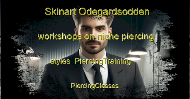 Skinart Odegardsodden workshops on niche piercing styles | #PiercingTraining #PiercingClasses #SkinartTraining-Norway