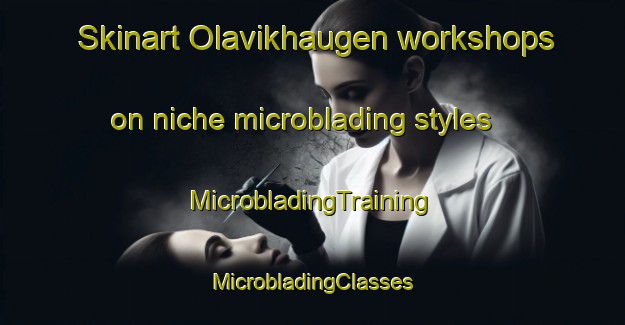 Skinart Olavikhaugen workshops on niche microblading styles | #MicrobladingTraining #MicrobladingClasses #SkinartTraining-Norway