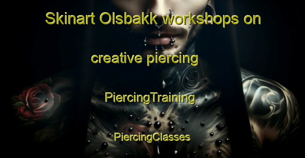 Skinart Olsbakk workshops on creative piercing | #PiercingTraining #PiercingClasses #SkinartTraining-Norway