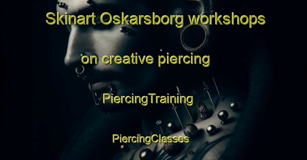 Skinart Oskarsborg workshops on creative piercing | PiercingTraining | PiercingClasses | SkinartTraining-Norway