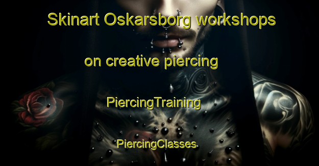 Skinart Oskarsborg workshops on creative piercing | PiercingTraining | PiercingClasses | SkinartTraining-Norway