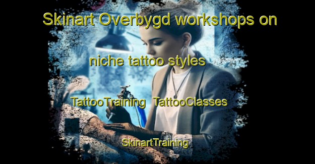 Skinart Overbygd workshops on niche tattoo styles | TattooTraining | TattooClasses | SkinartTraining-Norway
