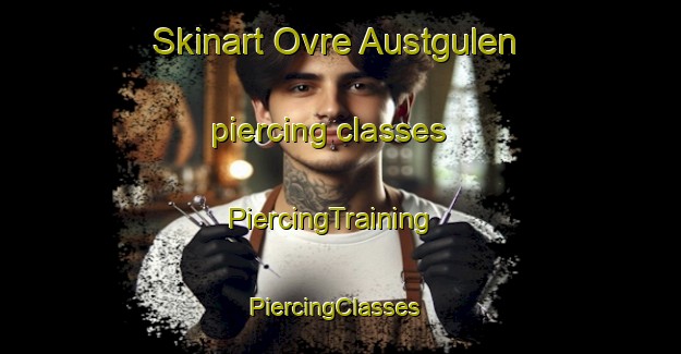 Skinart Ovre Austgulen piercing classes | PiercingTraining | PiercingClasses | SkinartTraining-Norway