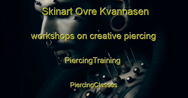 Skinart Ovre Kvannasen workshops on creative piercing | #PiercingTraining #PiercingClasses #SkinartTraining-Norway