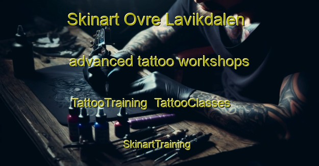 Skinart Ovre Lavikdalen advanced tattoo workshops | TattooTraining | TattooClasses | SkinartTraining-Norway