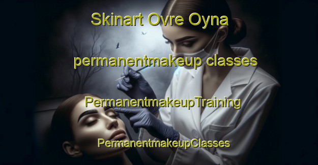 Skinart Ovre Oyna permanentmakeup classes | PermanentmakeupTraining | PermanentmakeupClasses | SkinartTraining-Norway