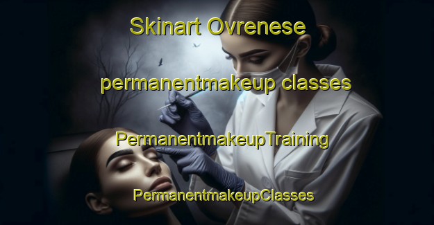 Skinart Ovrenese permanentmakeup classes | PermanentmakeupTraining | PermanentmakeupClasses | SkinartTraining-Norway
