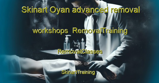 Skinart Oyan advanced removal workshops | RemovalTraining | RemovalClasses | SkinartTraining-Norway