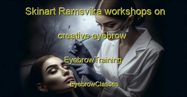 Skinart Ramsvika workshops on creative eyebrow | EyebrowTraining | EyebrowClasses | SkinartTraining-Norway