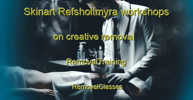 Skinart Refsholtmyra workshops on creative removal | RemovalTraining | RemovalClasses | SkinartTraining-Norway