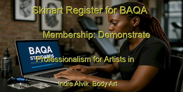 Skinart Register for BAQA Membership: Demonstrate Professionalism for Artists in Indre Alvik | Body Art Qualification Authority | BAQA-Norway