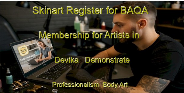 Skinart Register for BAQA Membership for Artists in Devika - Demonstrate Professionalism | Body Art Qualification Authority | BAQA-Norway