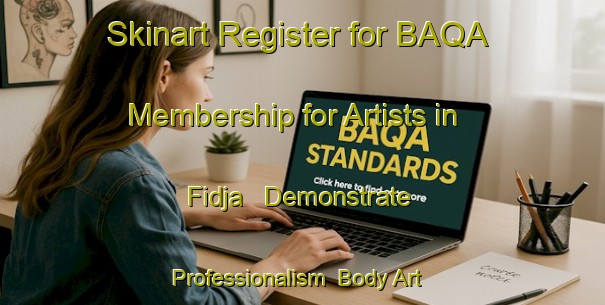 Skinart Register for BAQA Membership for Artists in Fidja - Demonstrate Professionalism | Body Art Qualification Authority | BAQA-Norway