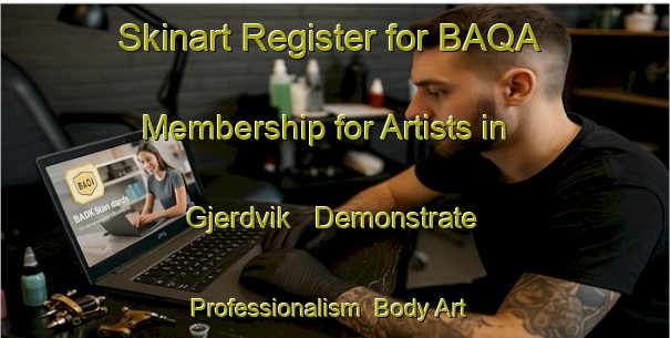 Skinart Register for BAQA Membership for Artists in Gjerdvik - Demonstrate Professionalism | Body Art Qualification Authority | BAQA-Norway