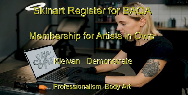 Skinart Register for BAQA Membership for Artists in Ovre Kleivan - Demonstrate Professionalism | Body Art Qualification Authority | BAQA-Norway