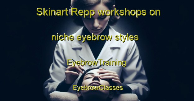 Skinart Repp workshops on niche eyebrow styles | EyebrowTraining | EyebrowClasses | SkinartTraining-Norway
