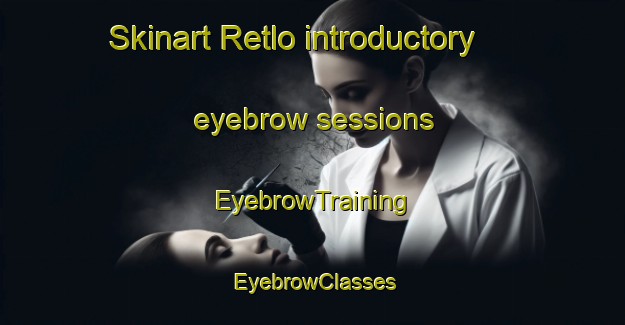 Skinart Retlo introductory eyebrow sessions | EyebrowTraining | EyebrowClasses | SkinartTraining-Norway