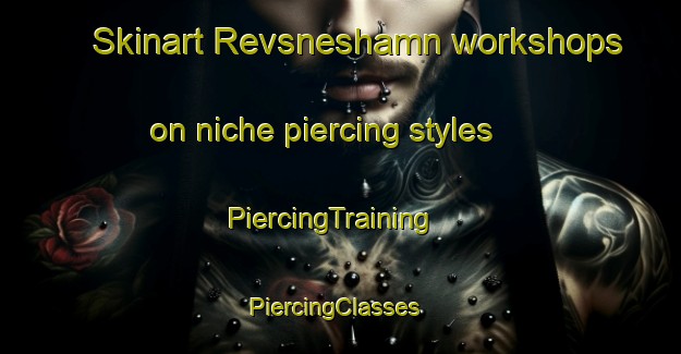 Skinart Revsneshamn workshops on niche piercing styles | PiercingTraining | PiercingClasses | SkinartTraining-Norway