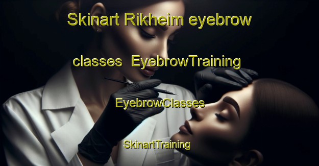 Skinart Rikheim eyebrow classes | EyebrowTraining | EyebrowClasses | SkinartTraining-Norway