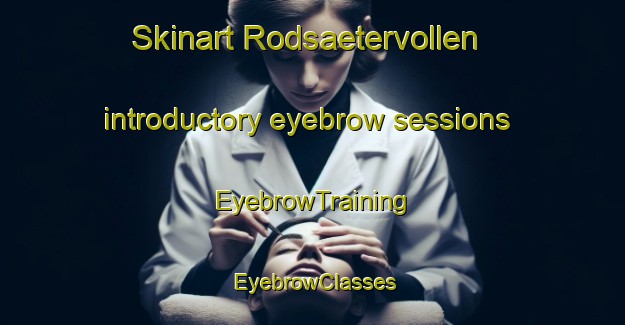 Skinart Rodsaetervollen introductory eyebrow sessions | EyebrowTraining | EyebrowClasses | SkinartTraining-Norway
