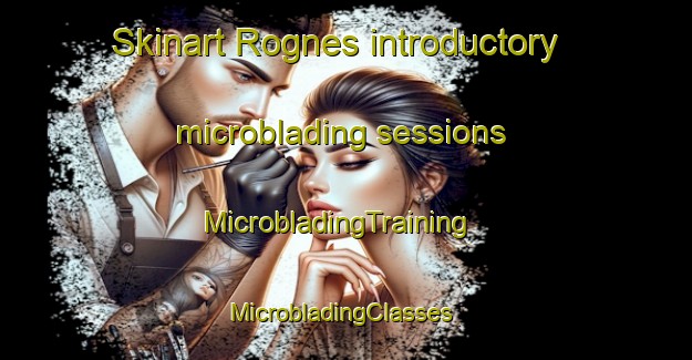 Skinart Rognes introductory microblading sessions | MicrobladingTraining | MicrobladingClasses | SkinartTraining-Norway
