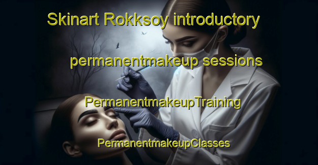 Skinart Rokksoy introductory permanentmakeup sessions | PermanentmakeupTraining | PermanentmakeupClasses | SkinartTraining-Norway