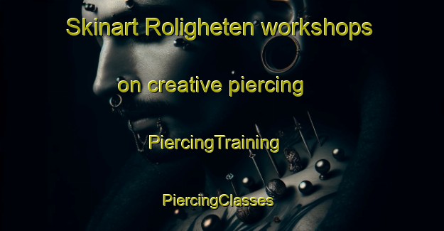 Skinart Roligheten workshops on creative piercing | PiercingTraining | PiercingClasses | SkinartTraining-Norway