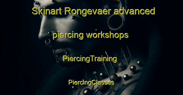 Skinart Rongevaer advanced piercing workshops | #PiercingTraining #PiercingClasses #SkinartTraining-Norway