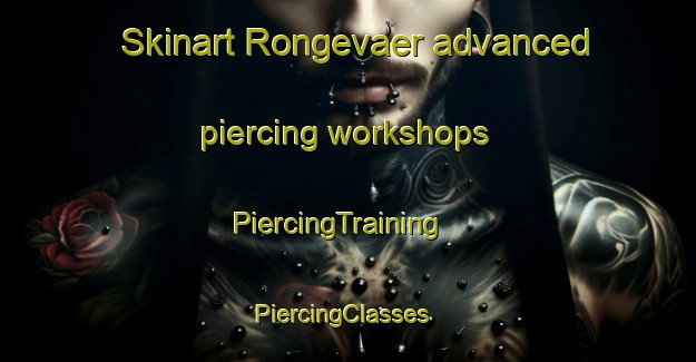 Skinart Rongevaer advanced piercing workshops | PiercingTraining | PiercingClasses | SkinartTraining-Norway