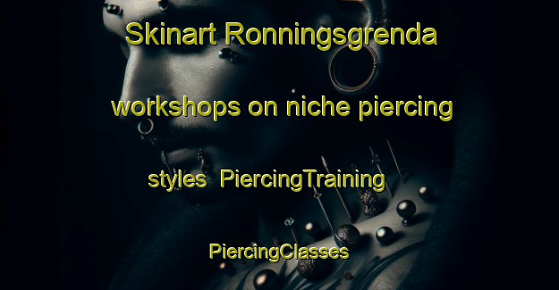 Skinart Ronningsgrenda workshops on niche piercing styles | #PiercingTraining #PiercingClasses #SkinartTraining-Norway