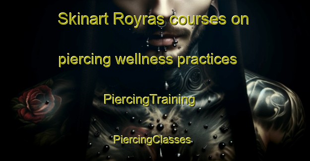 Skinart Royras courses on piercing wellness practices | PiercingTraining | PiercingClasses | SkinartTraining-Norway
