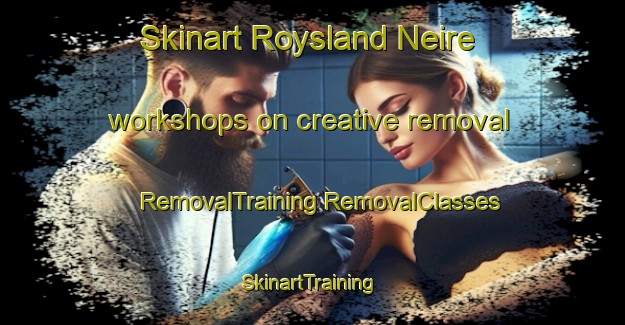 Skinart Roysland Neire workshops on creative removal | #RemovalTraining #RemovalClasses #SkinartTraining-Norway