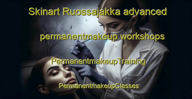 Skinart Ruossajakka advanced permanentmakeup workshops | PermanentmakeupTraining | PermanentmakeupClasses | SkinartTraining-Norway