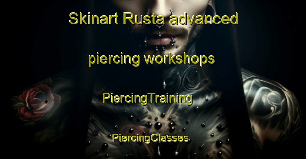 Skinart Rusta advanced piercing workshops | PiercingTraining | PiercingClasses | SkinartTraining-Norway