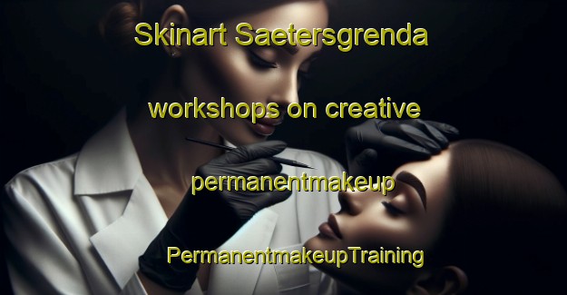 Skinart Saetersgrenda workshops on creative permanentmakeup | #PermanentmakeupTraining #PermanentmakeupClasses #SkinartTraining-Norway