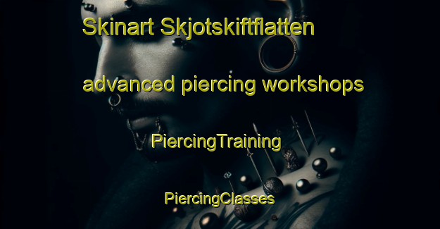 Skinart Skjotskiftflatten advanced piercing workshops | #PiercingTraining #PiercingClasses #SkinartTraining-Norway