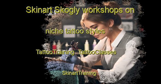 Skinart Skogly workshops on niche tattoo styles | TattooTraining | TattooClasses | SkinartTraining-Norway