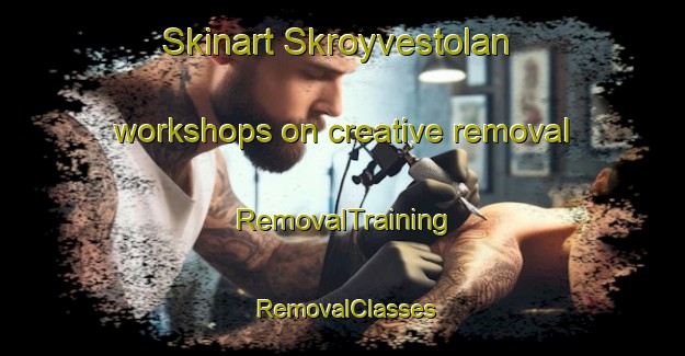 Skinart Skroyvestolan workshops on creative removal | RemovalTraining | RemovalClasses | SkinartTraining-Norway