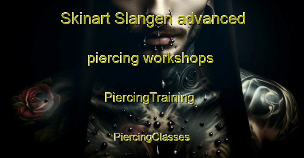 Skinart Slangen advanced piercing workshops | #PiercingTraining #PiercingClasses #SkinartTraining-Norway